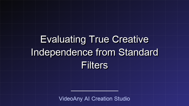 Echte creatieve onafhankelijkheid tegenover standaardfilters beoordelen